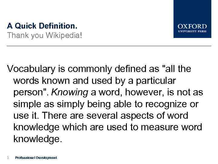 A Quick Definition. Thank you Wikipedia! Vocabulary is commonly defined as "all the words