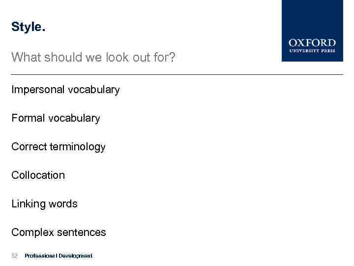 Style. What should we look out for? Impersonal vocabulary Formal vocabulary Correct terminology Collocation