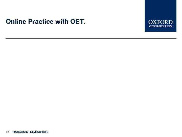 Online Practice with OET. 34 Professional Development 