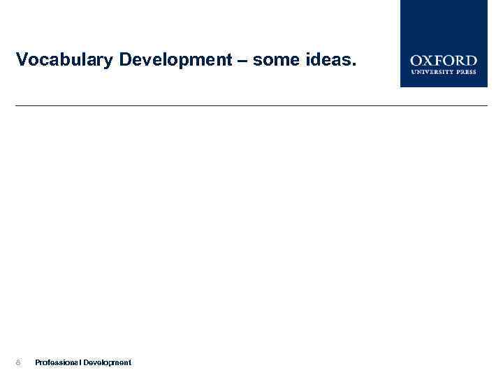 Vocabulary Development – some ideas. 8 Professional Development 