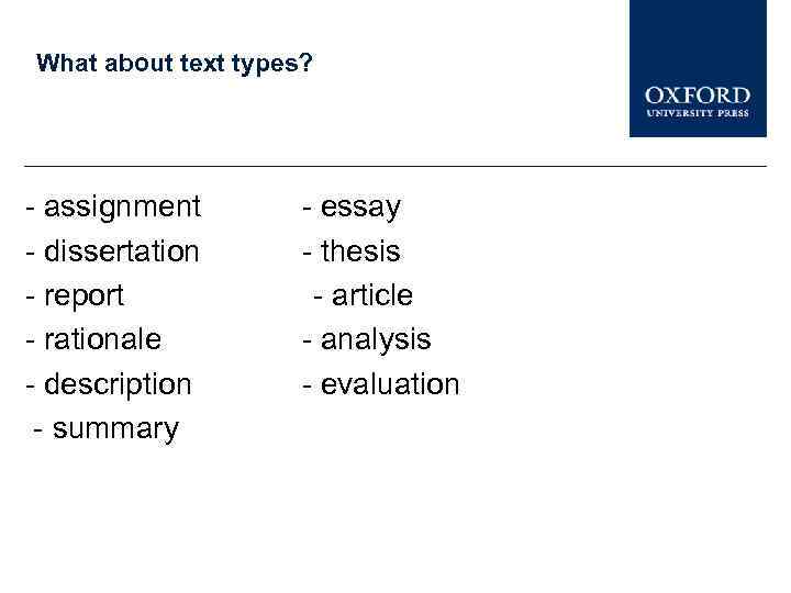 What about text types? - assignment - dissertation - report - rationale - description
