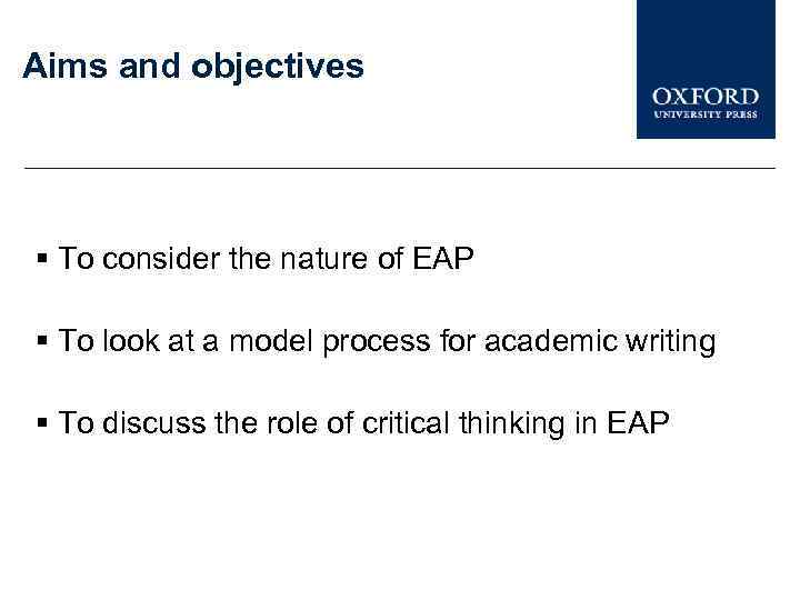 Aims and objectives § To consider the nature of EAP § To look at