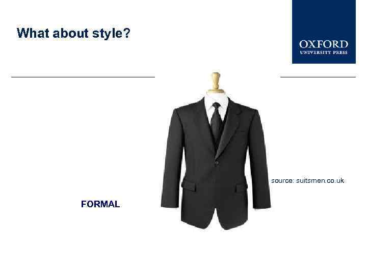 What about style? source: suitsmen. co. uk FORMAL 