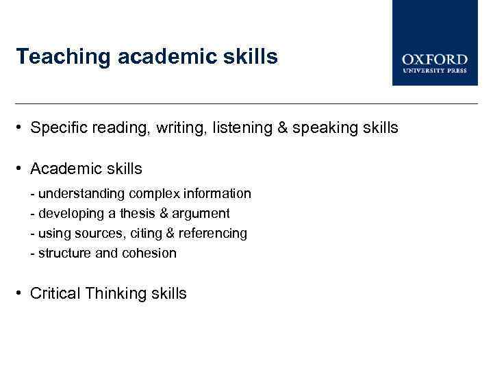 Teaching academic skills • Specific reading, writing, listening & speaking skills • Academic skills