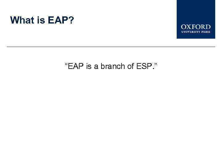 What is EAP? “EAP is a branch of ESP. ” 
