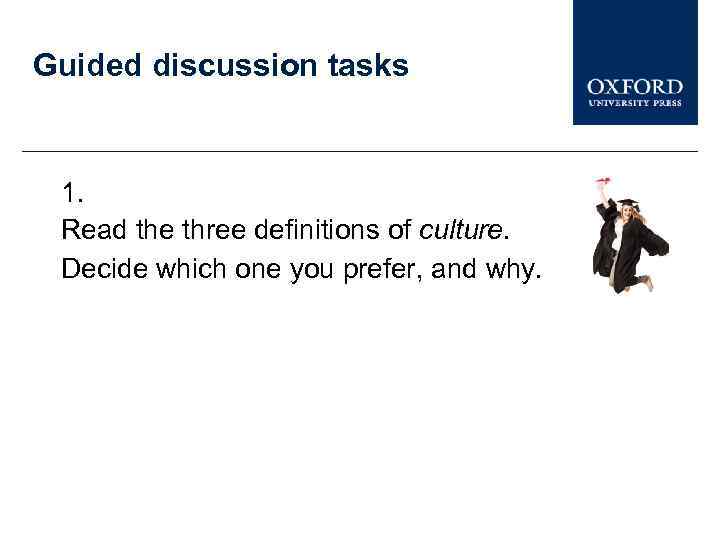 Guided discussion tasks 1. Read the three definitions of culture. Decide which one you