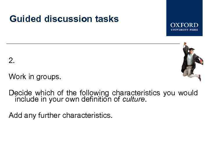 Guided discussion tasks 2. Work in groups. Decide which of the following characteristics you