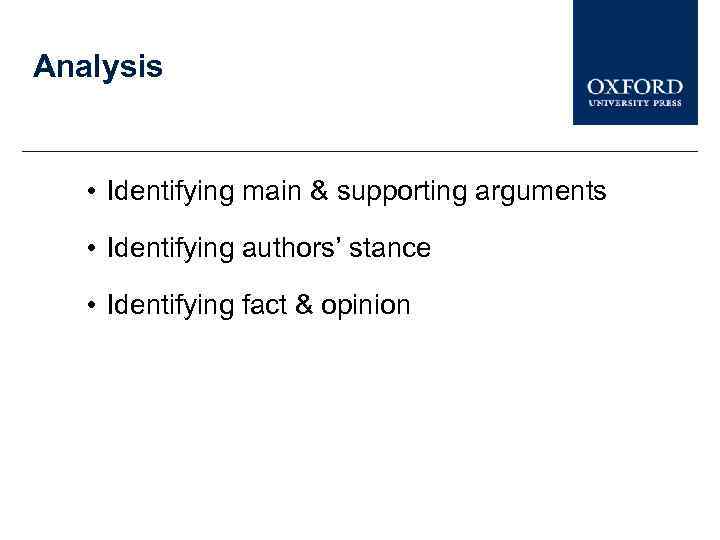 Analysis • Identifying main & supporting arguments • Identifying authors’ stance • Identifying fact