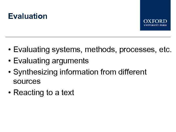 Evaluation • Evaluating systems, methods, processes, etc. • Evaluating arguments • Synthesizing information from