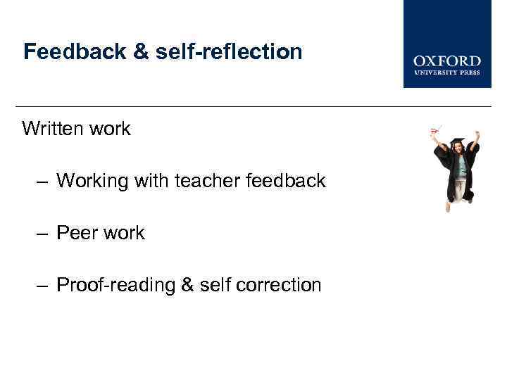 Feedback & self-reflection Written work – Working with teacher feedback – Peer work –