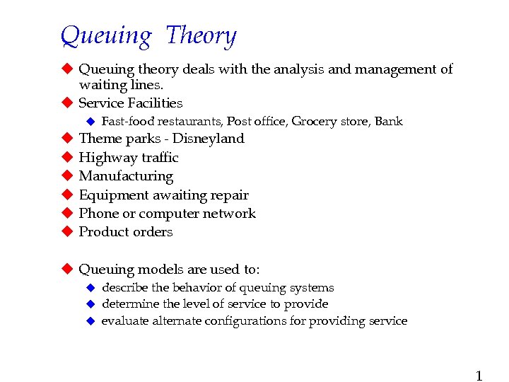 Queuing Theory u Queuing theory deals with the analysis and management of waiting lines.