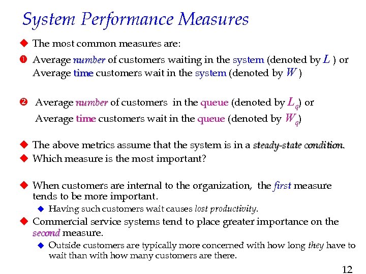System Performance Measures u The most common measures are: Average number of customers waiting