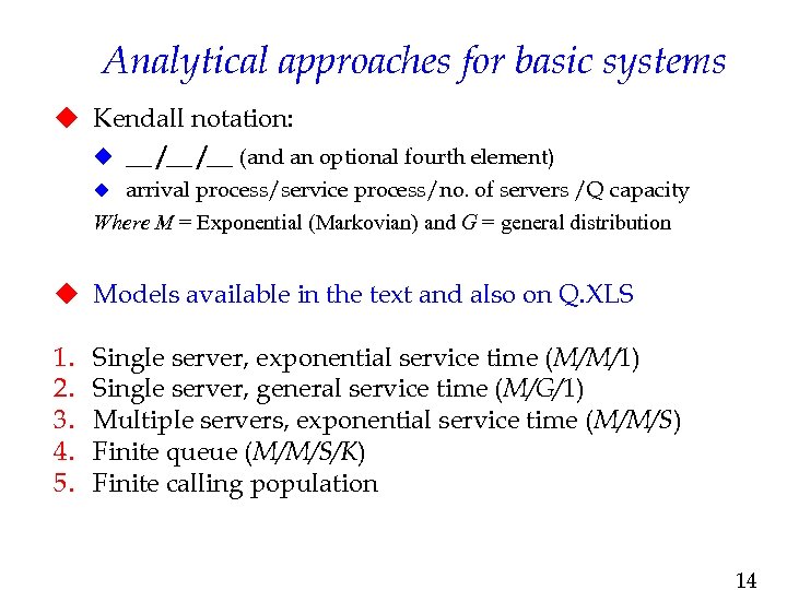 Analytical approaches for basic systems u Kendall notation: u __ /__ (and an optional