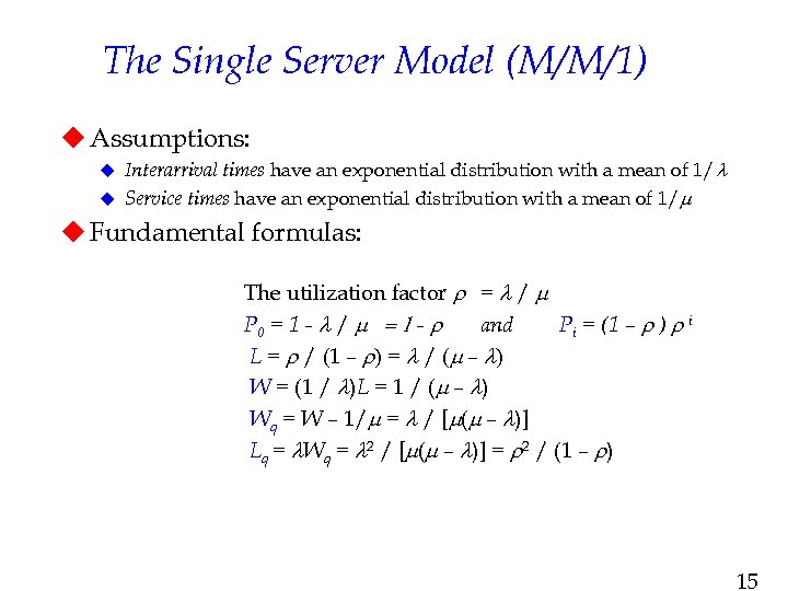 The Single Server Model (M/M/1) u Assumptions: Interarrival times have an exponential distribution with
