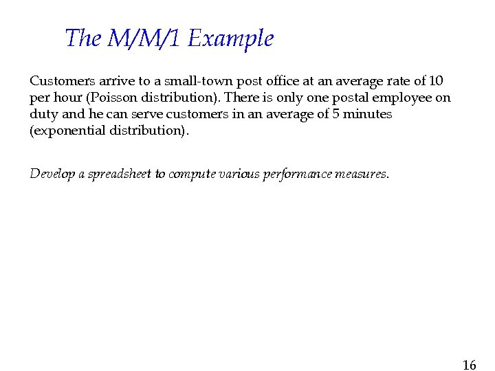 The M/M/1 Example Customers arrive to a small-town post office at an average rate