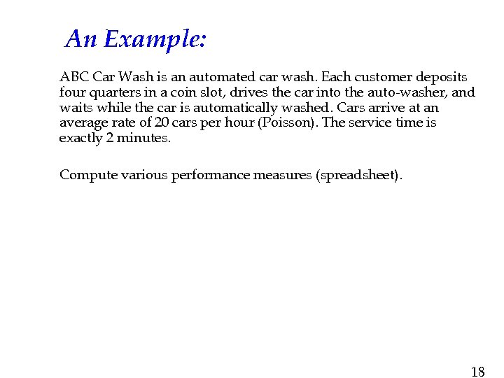 An Example: ABC Car Wash is an automated car wash. Each customer deposits four