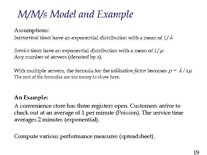 M/M/s Model and Example Assumptions: Interarrival times have an exponential distribution with a mean