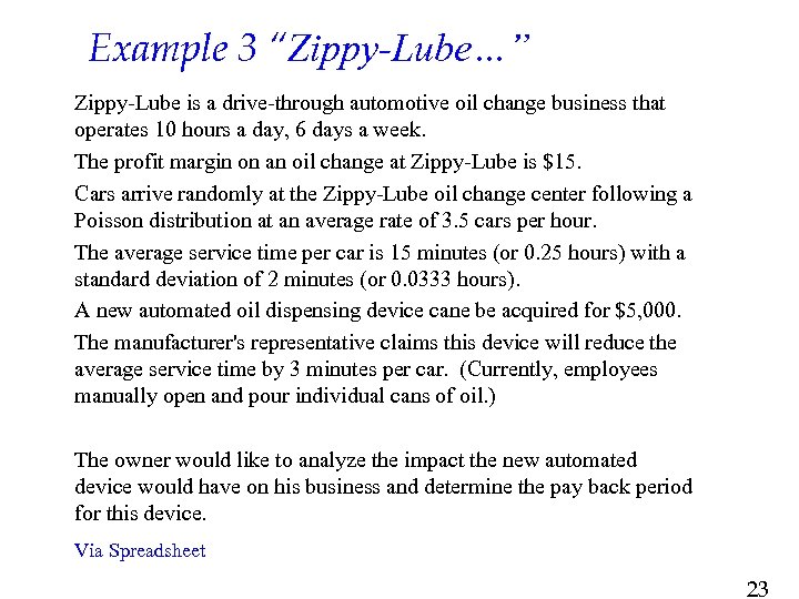 Example 3 “Zippy-Lube…” Zippy-Lube is a drive-through automotive oil change business that operates 10