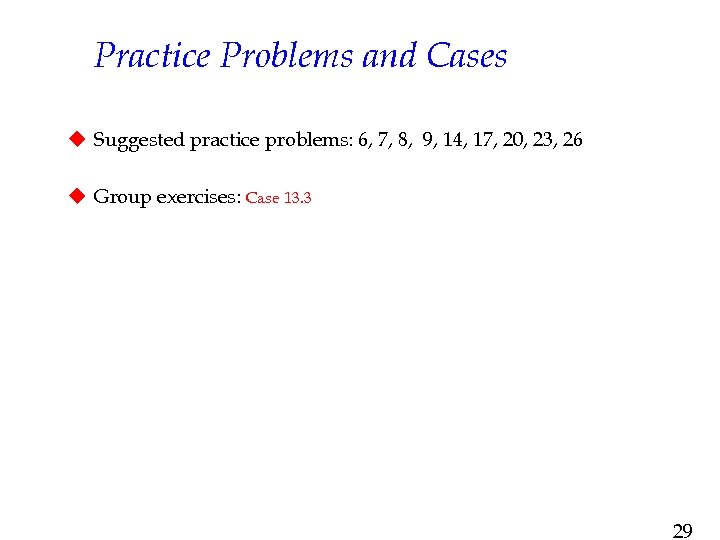 Practice Problems and Cases u Suggested practice problems: 6, 7, 8, 9, 14, 17,