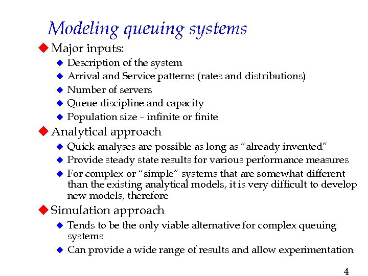 Modeling queuing systems u Major inputs: u u u Description of the system Arrival