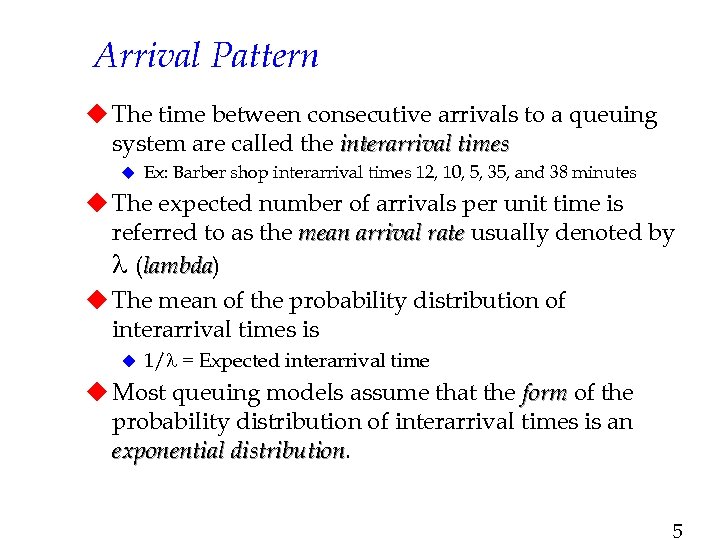 Arrival Pattern u The time between consecutive arrivals to a queuing system are called