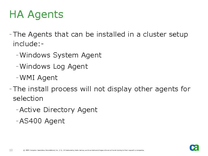 HA Agents - The Agents that can be installed in a cluster setup include: