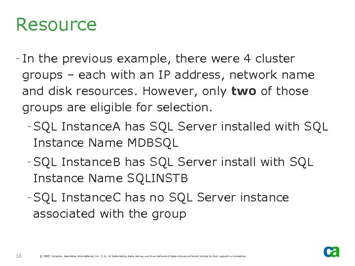 Resource - In the previous example, there were 4 cluster groups – each with