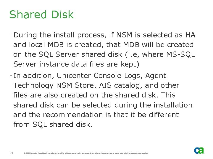 Shared Disk - During the install process, if NSM is selected as HA and