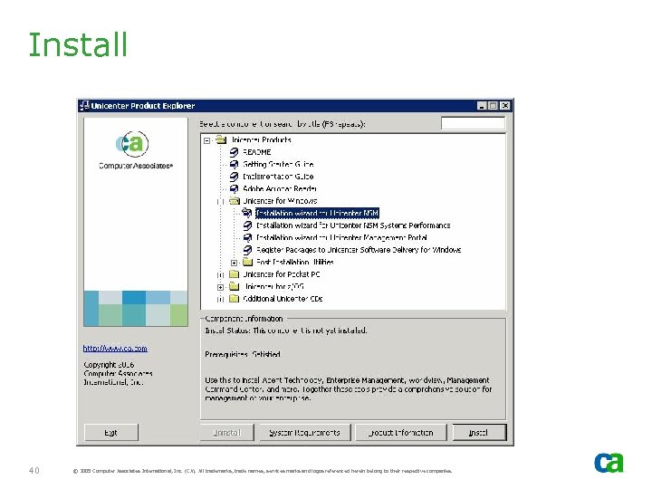 Install 40 © 2005 Computer Associates International, Inc. (CA). All trademarks, trade names, services