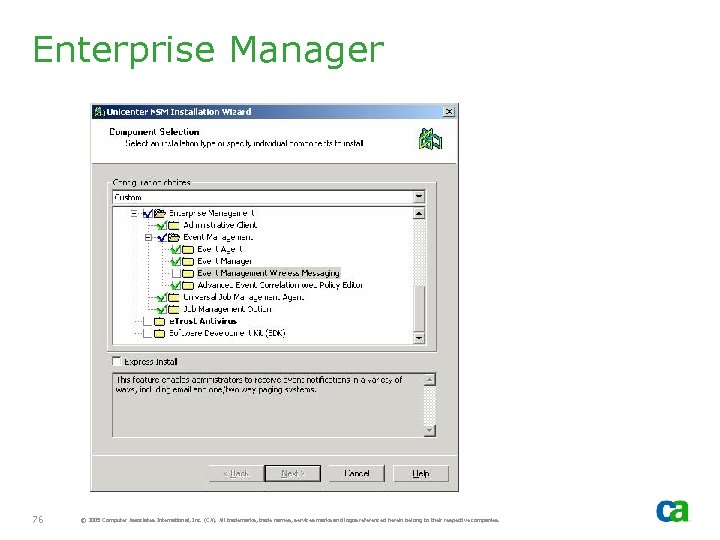 Enterprise Manager 76 © 2005 Computer Associates International, Inc. (CA). All trademarks, trade names,