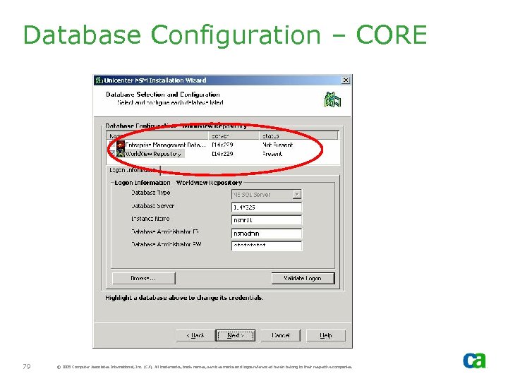 Database Configuration – CORE 79 © 2005 Computer Associates International, Inc. (CA). All trademarks,