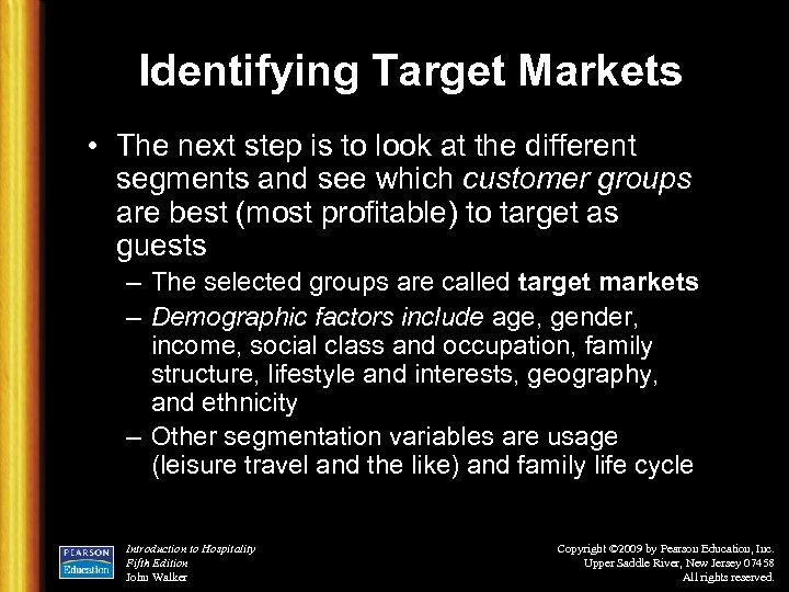 Identifying Target Markets • The next step is to look at the different segments