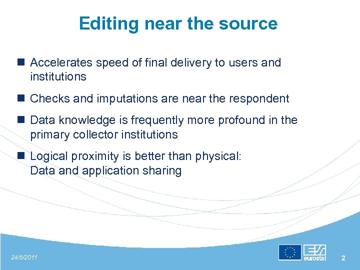Editing near the source n Accelerates speed of final delivery to users and institutions