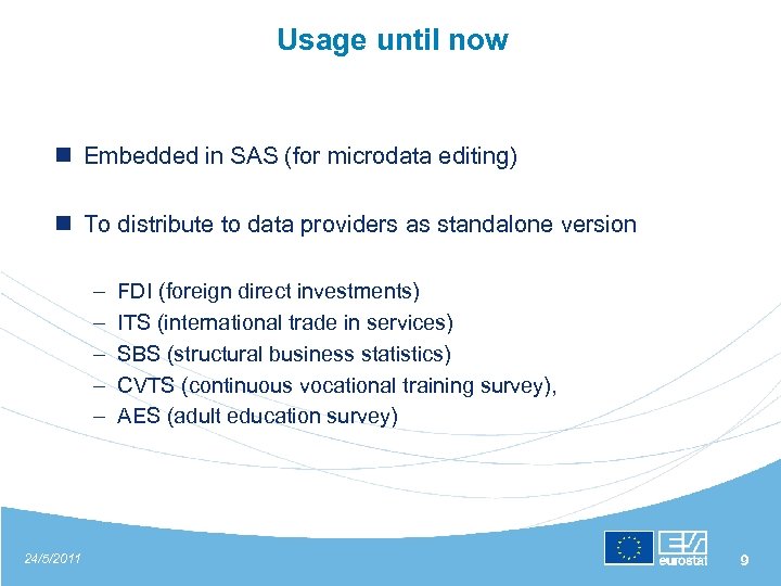 Usage until now n Embedded in SAS (for microdata editing) n To distribute to