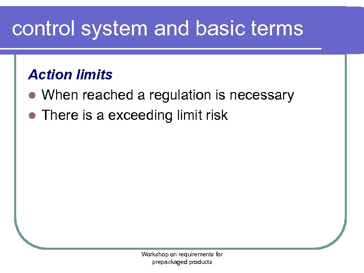 control system and basic terms Action limits l When reached a regulation is necessary