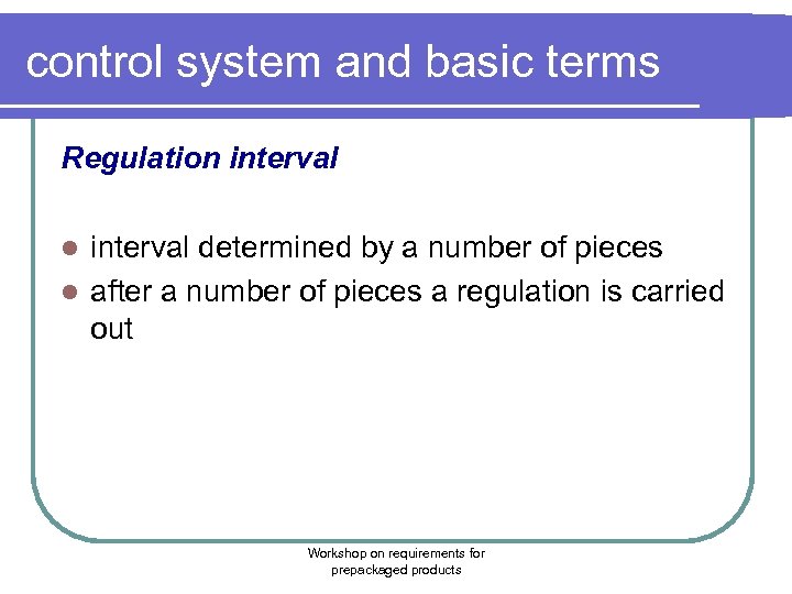 control system and basic terms Regulation interval determined by a number of pieces l