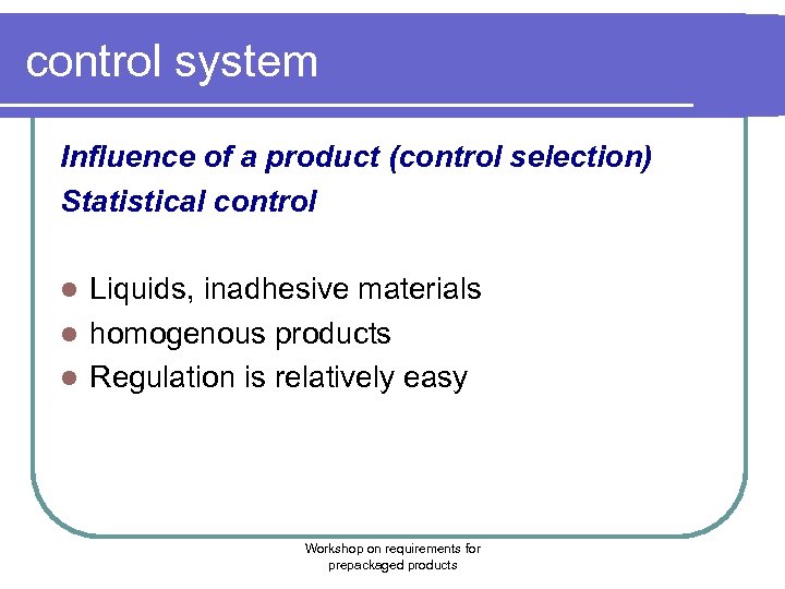 control system Influence of a product (control selection) Statistical control Liquids, inadhesive materials l