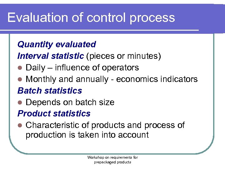 Evaluation of control process Quantity evaluated Interval statistic (pieces or minutes) l Daily –