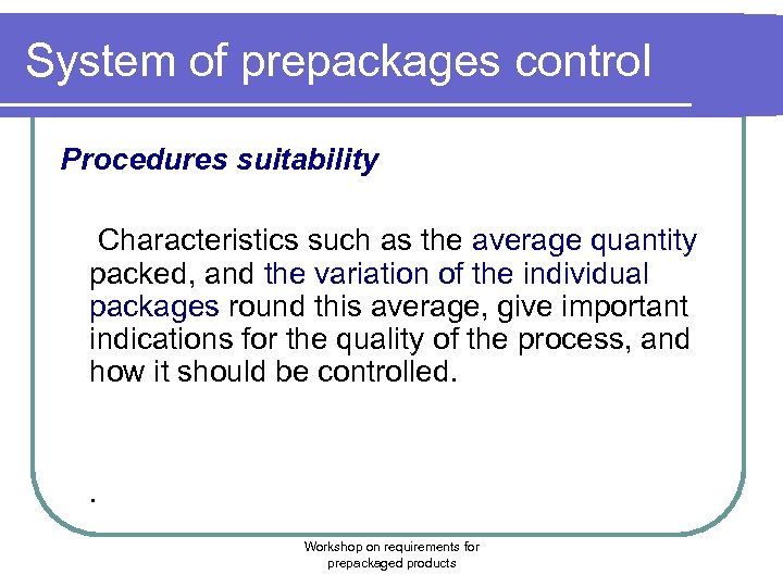 System of prepackages control Procedures suitability Characteristics such as the average quantity packed, and