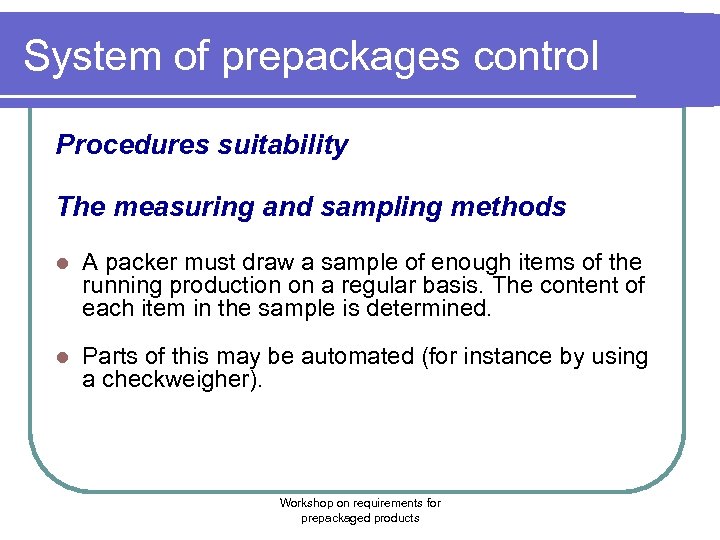 System of prepackages control Procedures suitability The measuring and sampling methods l A packer