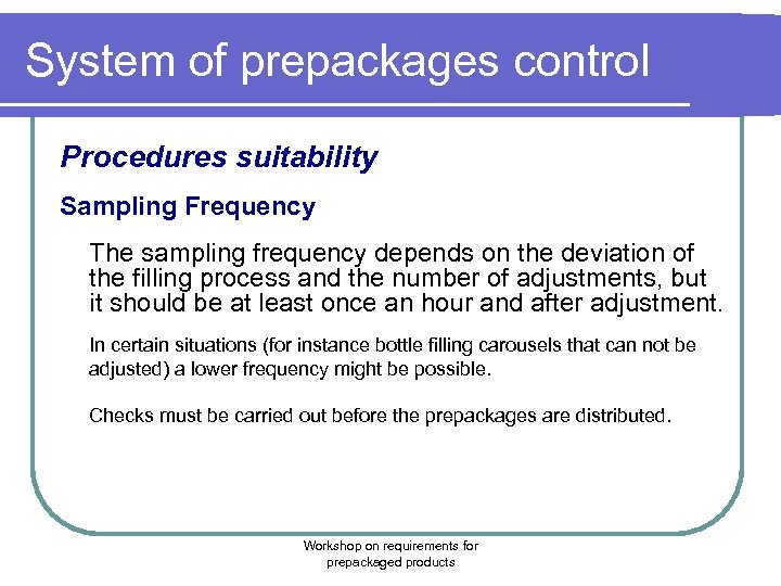 System of prepackages control Procedures suitability Sampling Frequency The sampling frequency depends on the