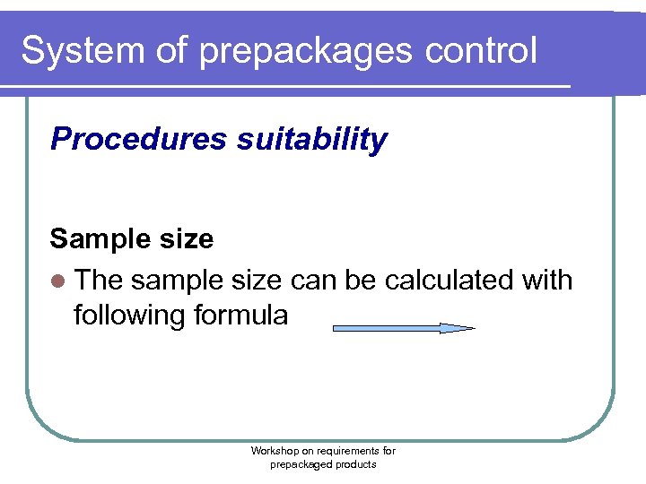 System of prepackages control Procedures suitability Sample size l The sample size can be