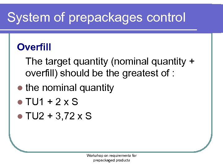 System of prepackages control Overfill The target quantity (nominal quantity + overfill) should be