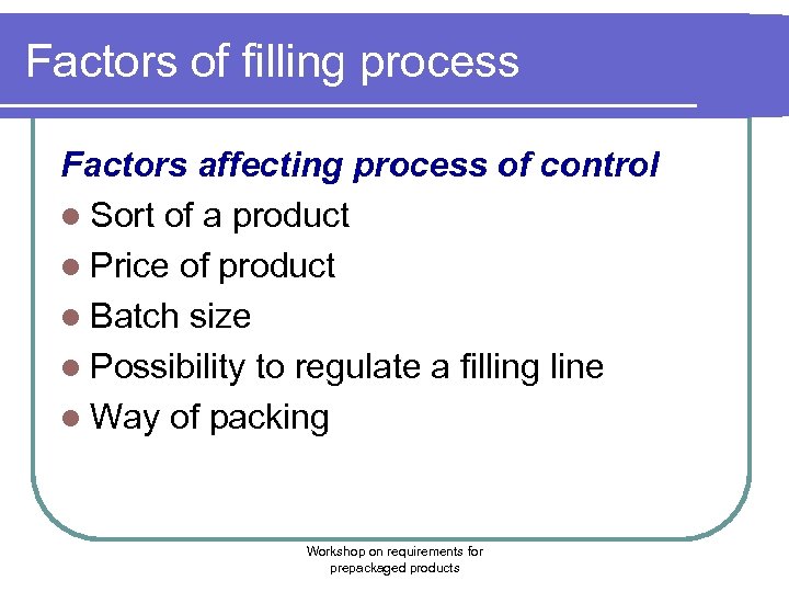 Factors of filling process Factors affecting process of control l Sort of a product