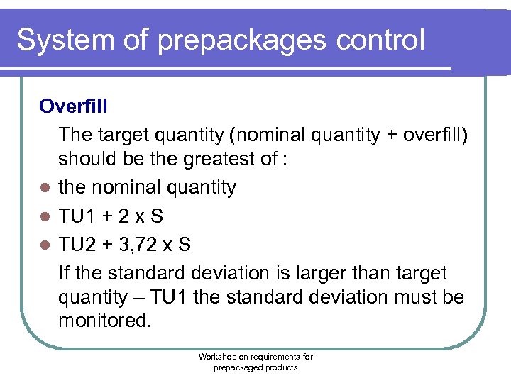 System of prepackages control Overfill The target quantity (nominal quantity + overfill) should be