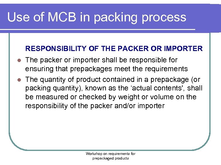 Use of MCB in packing process RESPONSIBILITY OF THE PACKER OR IMPORTER The packer