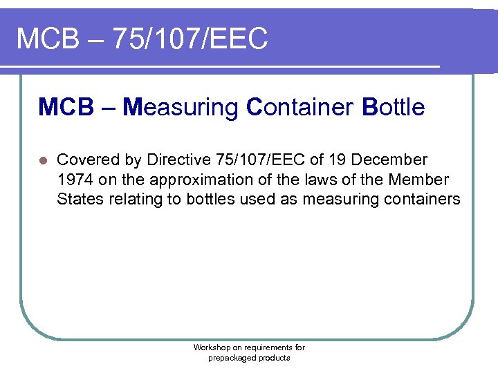 MCB – 75/107/EEC MCB – Measuring Container Bottle l Covered by Directive 75/107/EEC of