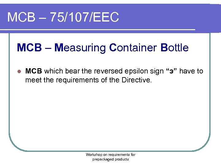 MCB – 75/107/EEC MCB – Measuring Container Bottle l MCB which bear the reversed