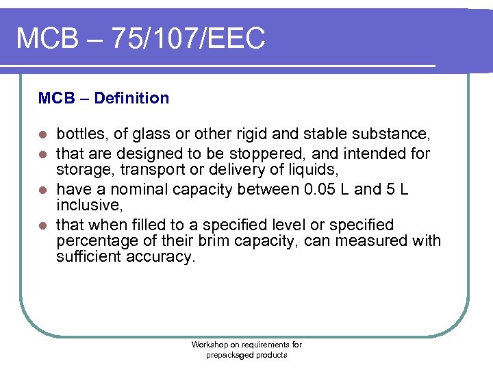 MCB – 75/107/EEC MCB – Definition bottles, of glass or other rigid and stable