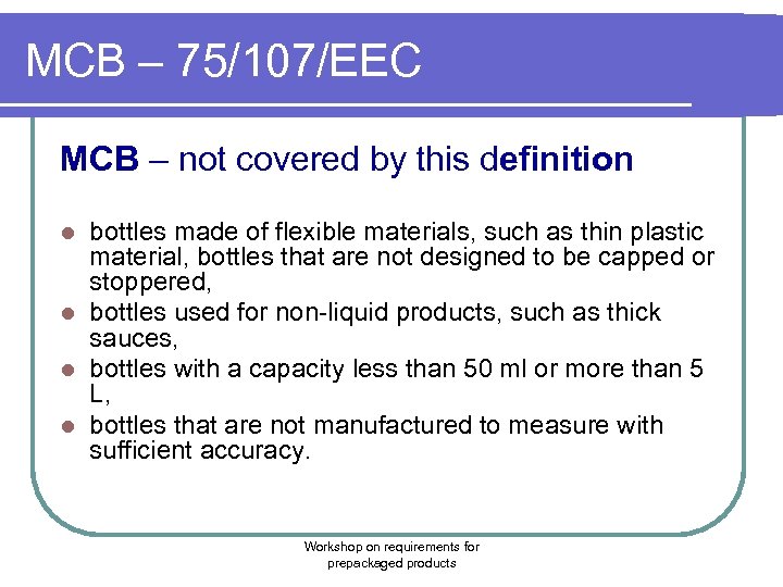 MCB – 75/107/EEC MCB – not covered by this definition bottles made of flexible